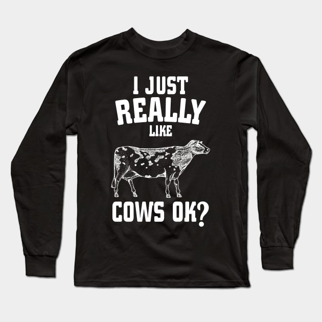 I Just Really Like Cows Ok? Long Sleeve T-Shirt by busines_night